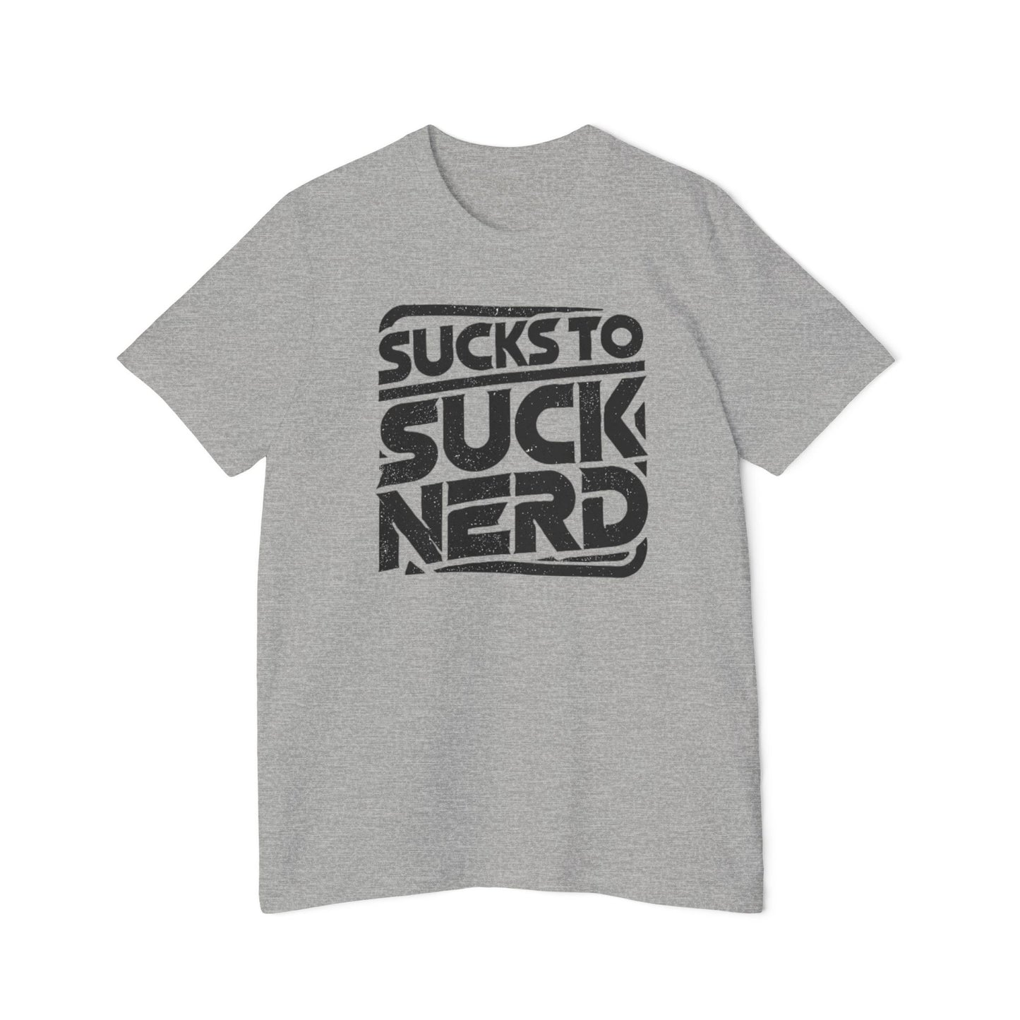 American Made Sucks to Suck Nerd - Unisex T-Shirt/ Freedom Forge Revolution