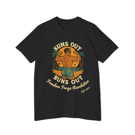 American Made Suns Out Buns Out - Unisex T-Shirt/ Freedom Forge Revolution