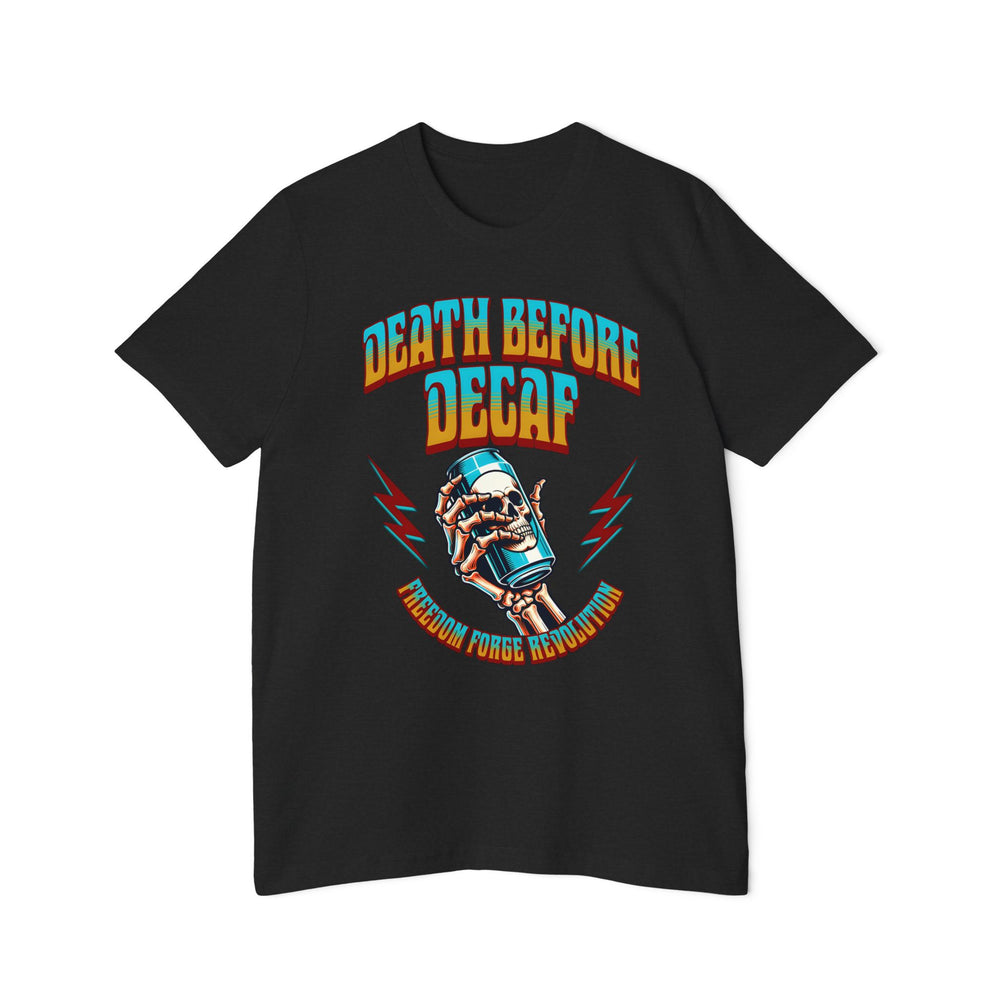 American Made Death Before Decaf - Unisex T-Shirt/ Freedom Forge Revolution