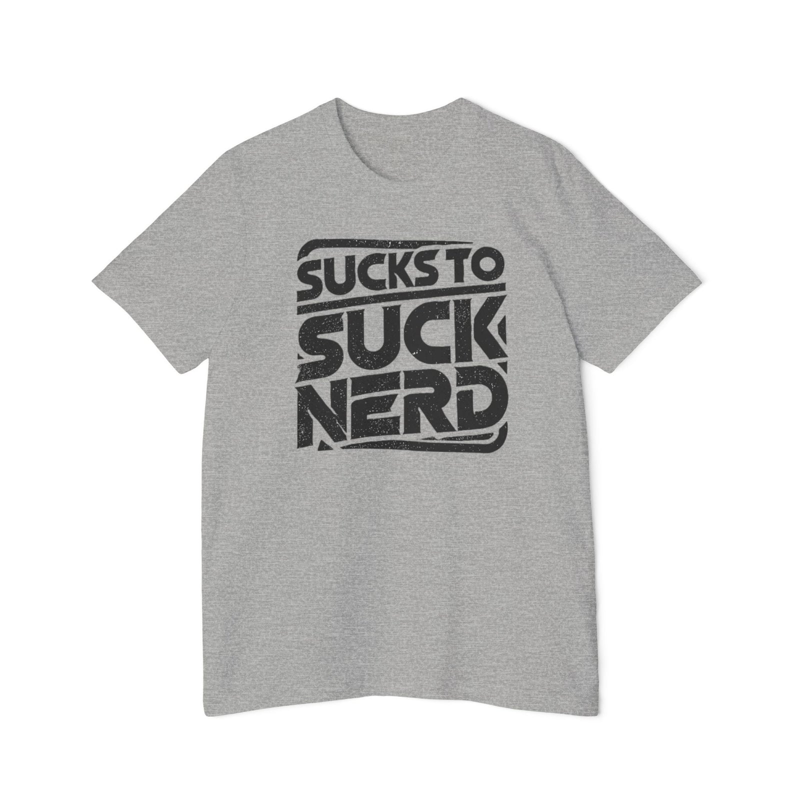 American Made Sucks to Suck Nerd - Unisex T-Shirt/ Freedom Forge Revolution