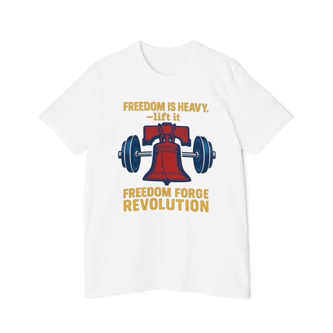 American Made Freedom Is Heavy - Unisex T-Shirt/ Freedom Forge Revolution