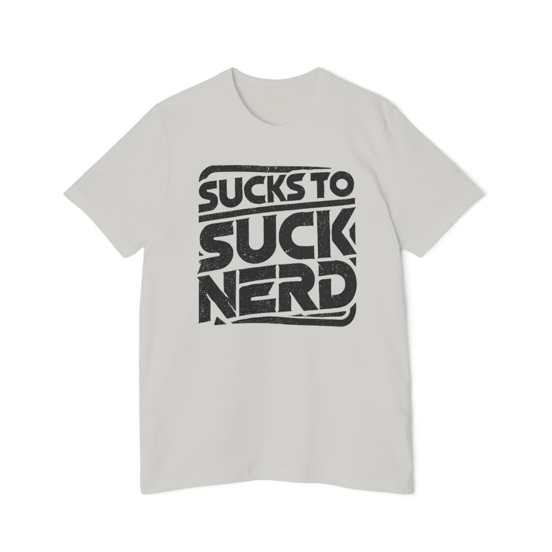 American Made Sucks to Suck Nerd - Unisex T-Shirt/ Freedom Forge Revolution