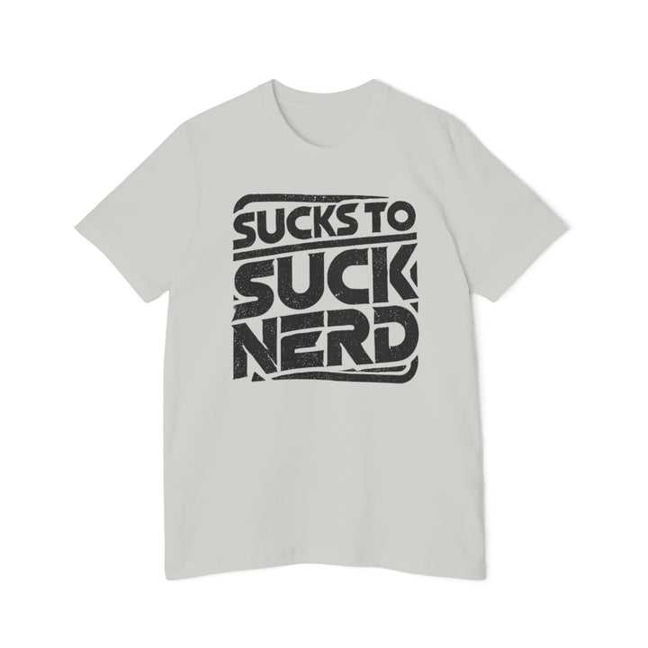 American Made Sucks to Suck Nerd - Unisex T-Shirt/ Freedom Forge Revolution