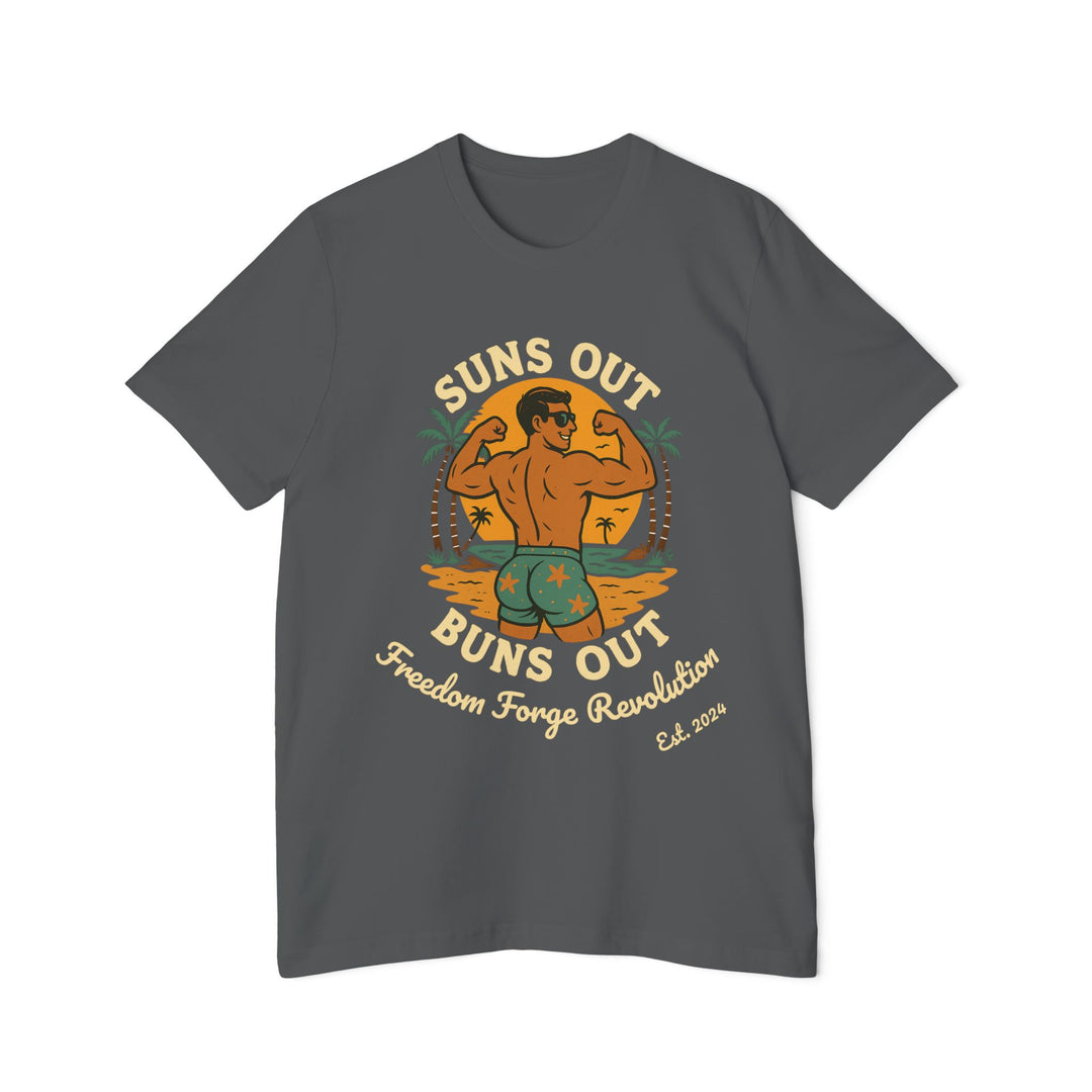 American Made Suns Out Buns Out - Unisex T-Shirt/ Freedom Forge Revolution