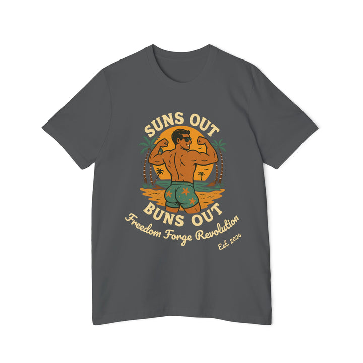 American Made Suns Out Buns Out - Unisex T-Shirt/ Freedom Forge Revolution