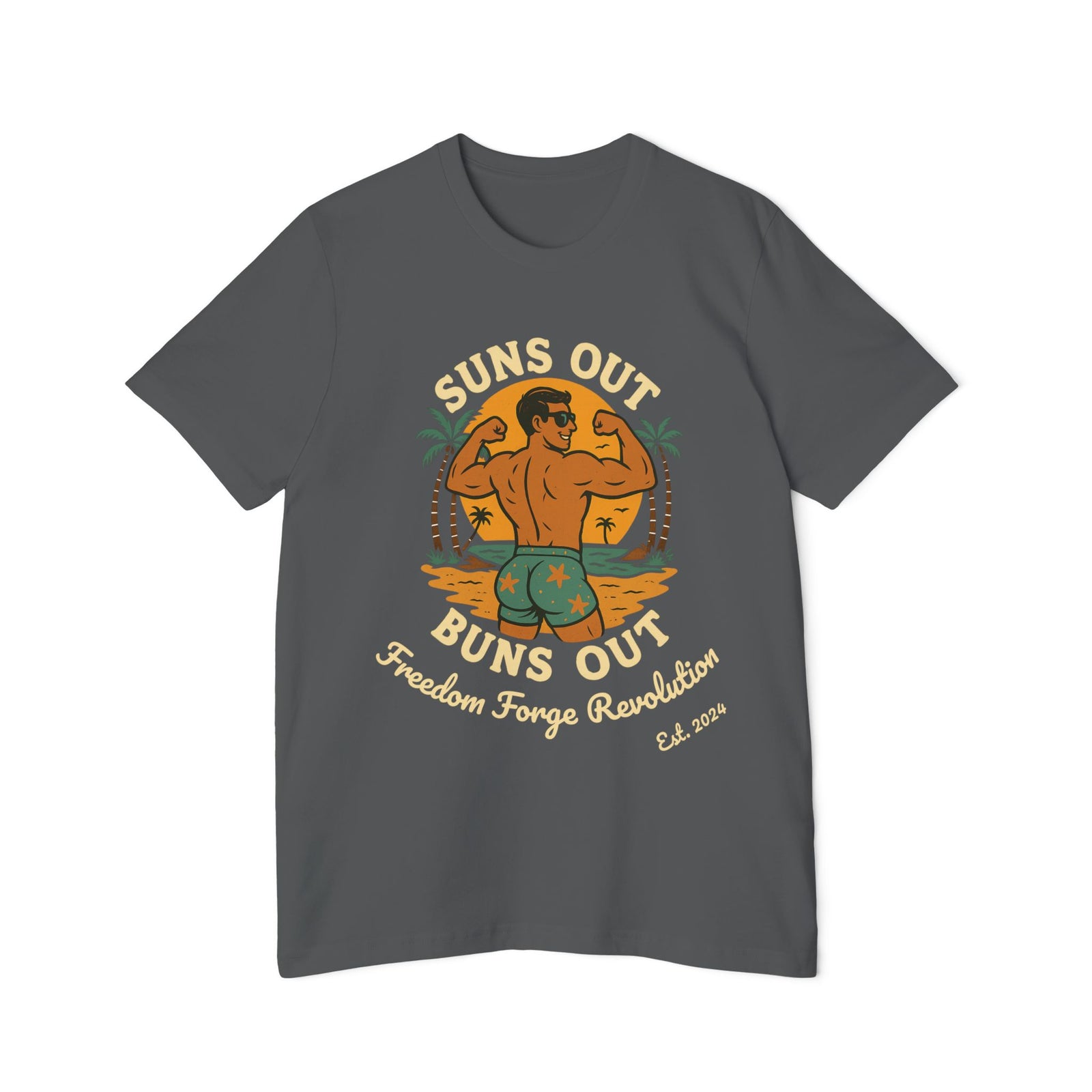 American Made Suns Out Buns Out - Unisex T-Shirt/ Freedom Forge Revolution