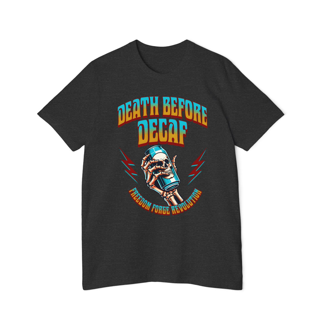 American Made Death Before Decaf - Unisex T-Shirt/ Freedom Forge Revolution