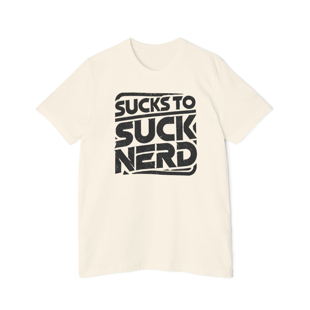 American Made Sucks to Suck Nerd - Unisex T-Shirt/ Freedom Forge Revolution