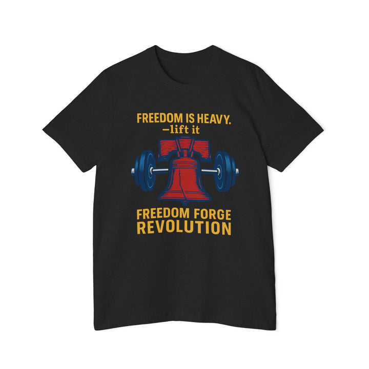 American Made Freedom Is Heavy - Unisex T-Shirt/ Freedom Forge Revolution