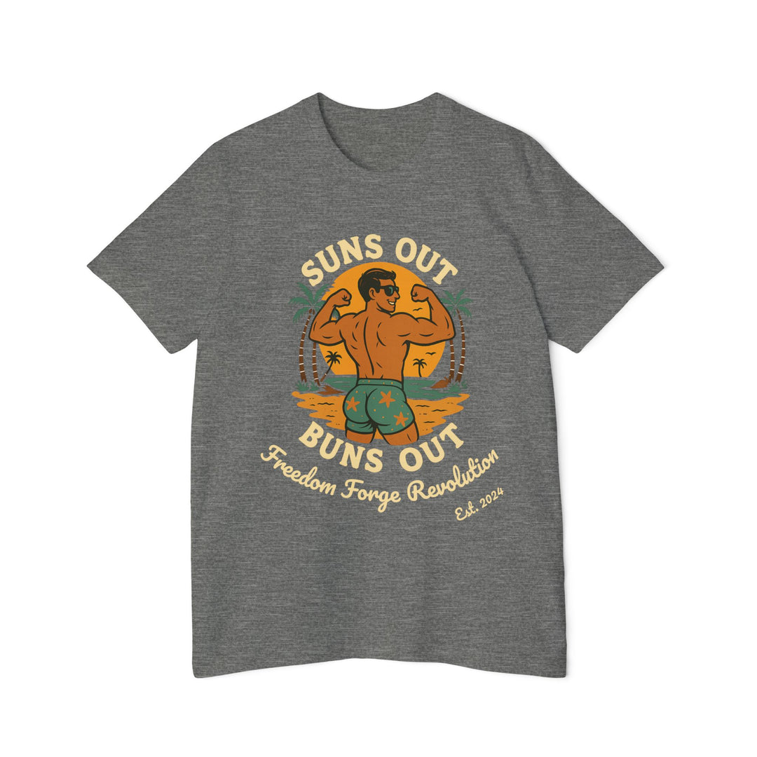 American Made Suns Out Buns Out - Unisex T-Shirt/ Freedom Forge Revolution