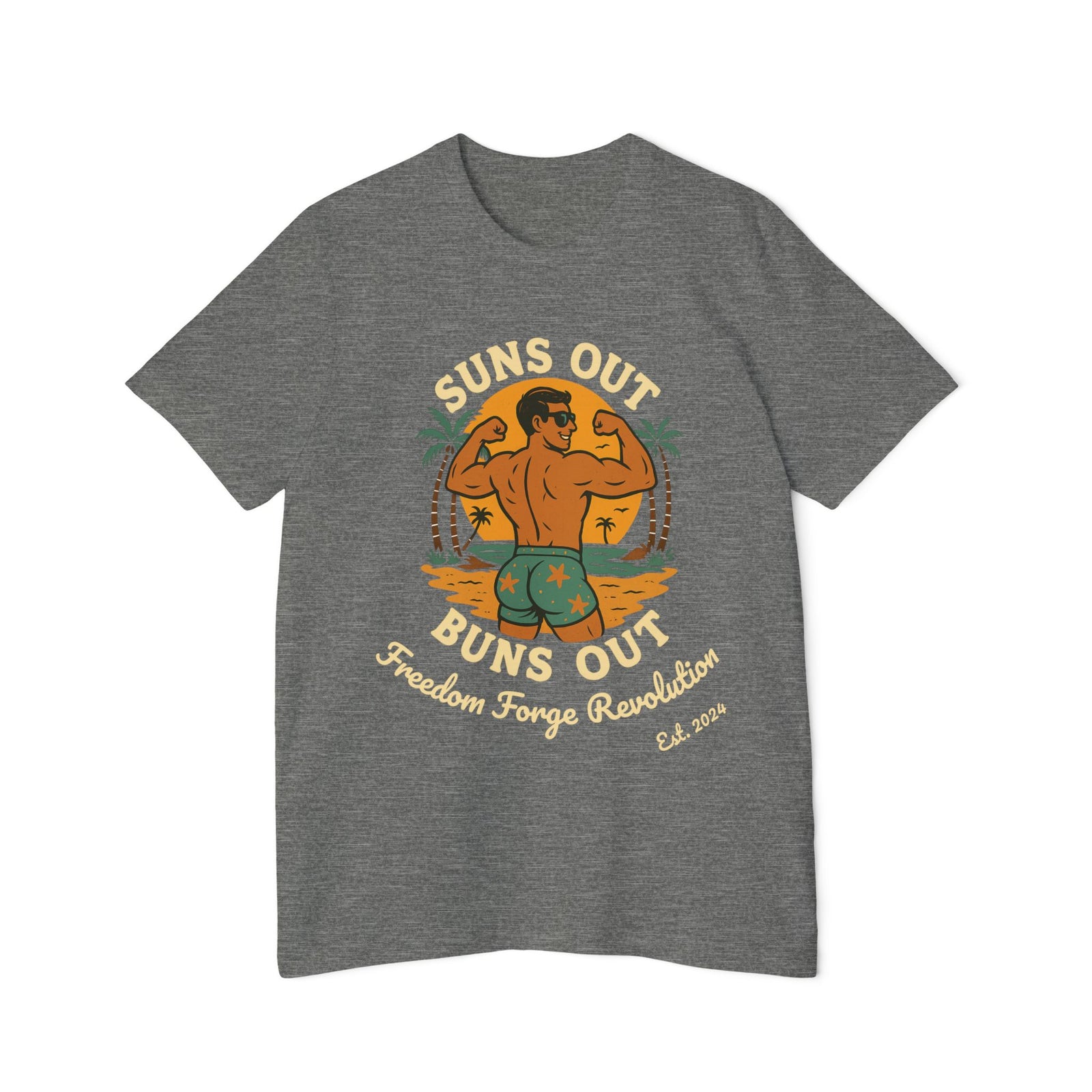 American Made Suns Out Buns Out - Unisex T-Shirt/ Freedom Forge Revolution