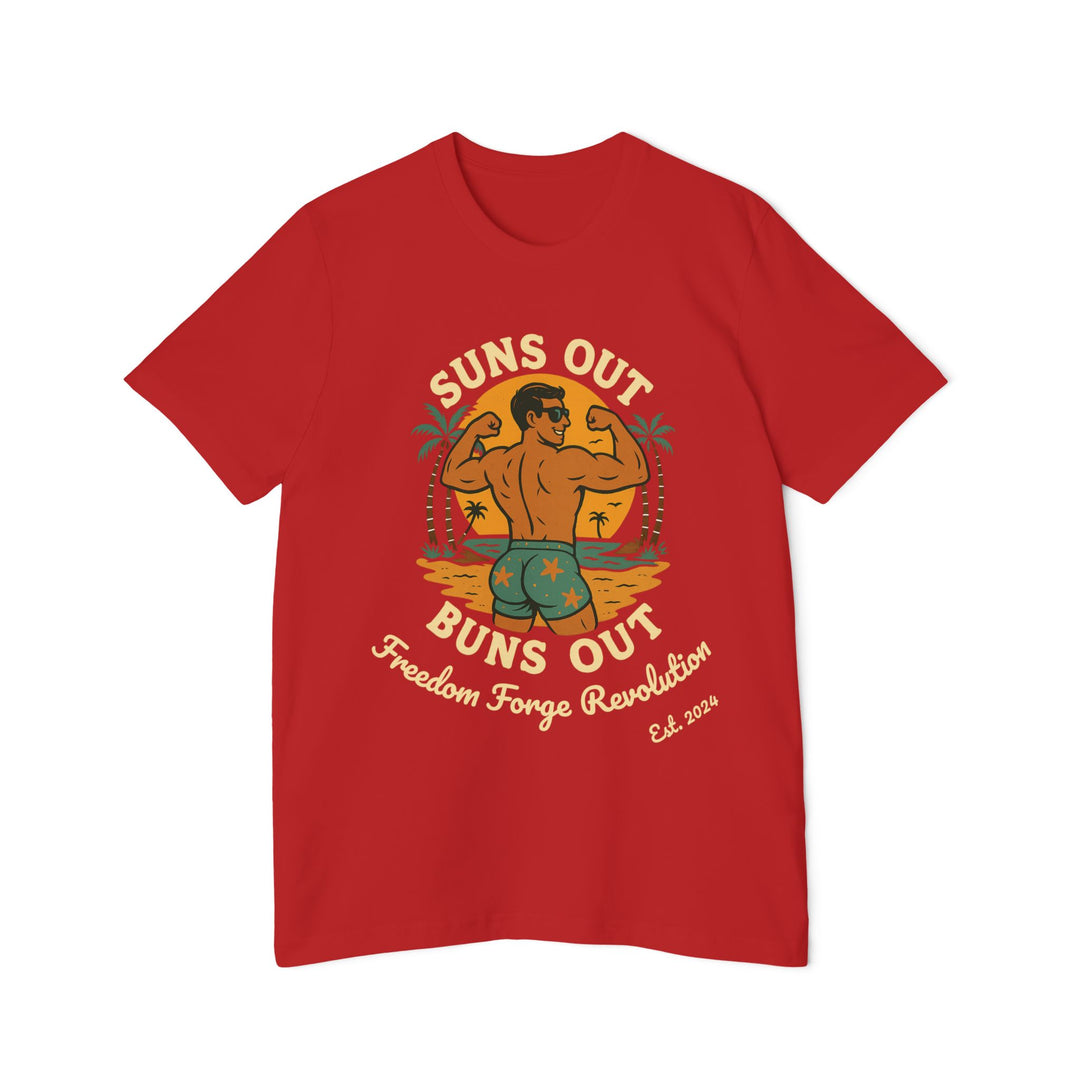 American Made Suns Out Buns Out - Unisex T-Shirt/ Freedom Forge Revolution