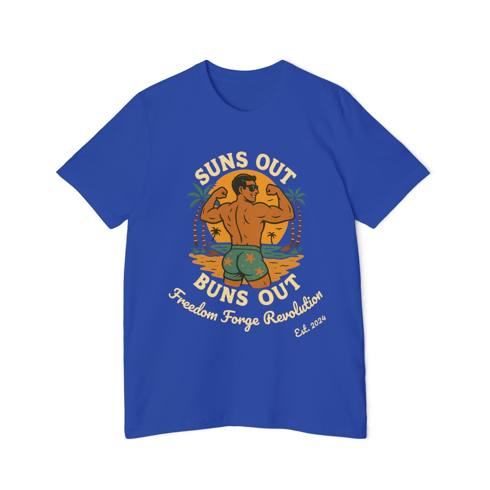 American Made Suns Out Buns Out - Unisex T-Shirt/ Freedom Forge Revolution