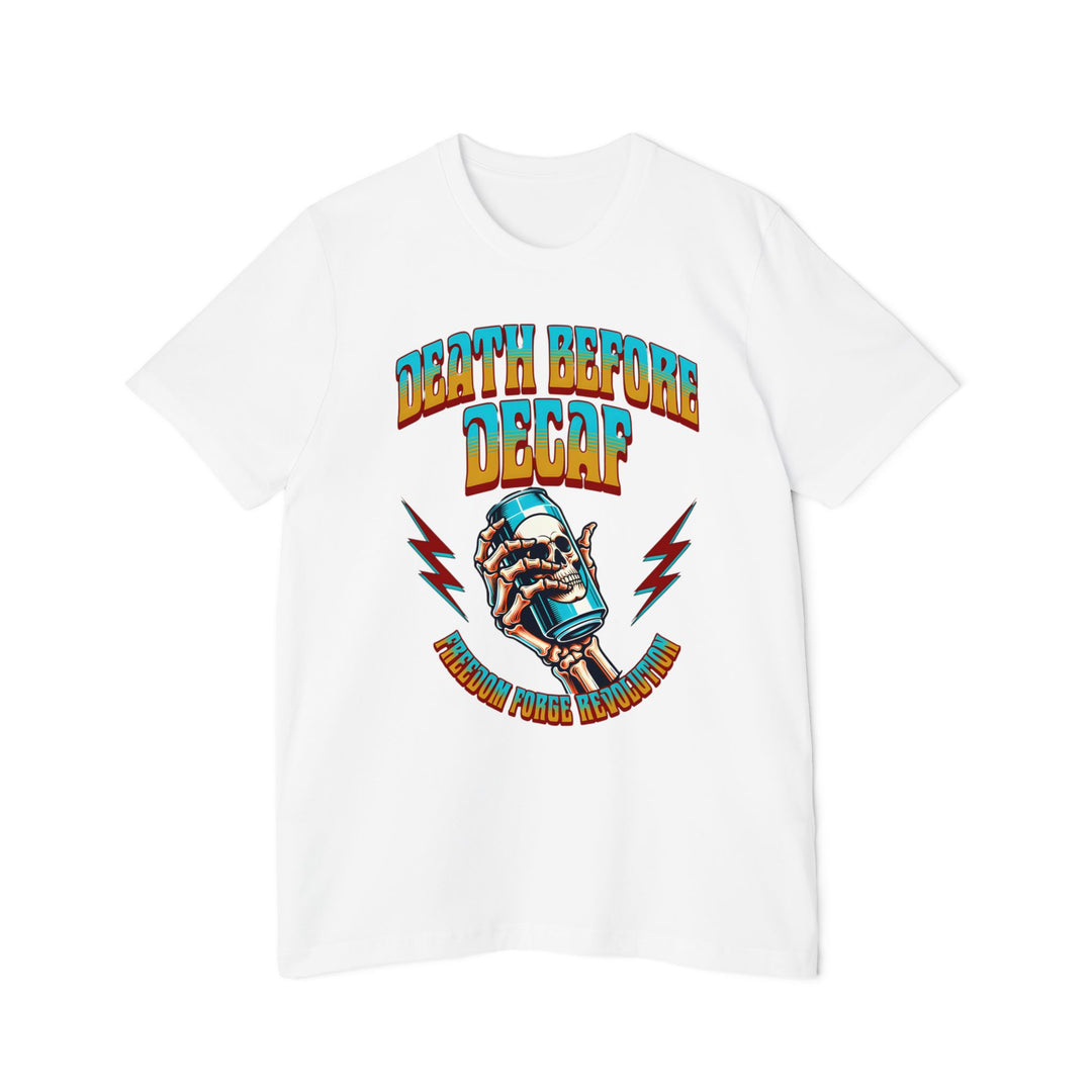 American Made Death Before Decaf - Unisex T-Shirt/ Freedom Forge Revolution