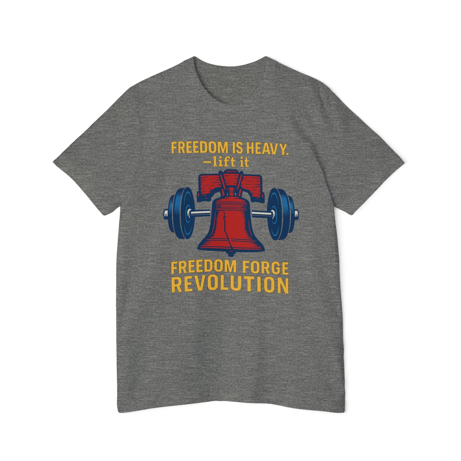 American Made Freedom Is Heavy - Unisex T-Shirt/ Freedom Forge Revolution