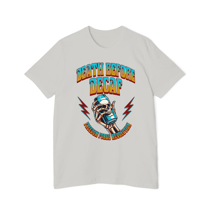 American Made Death Before Decaf - Unisex T-Shirt/ Freedom Forge Revolution